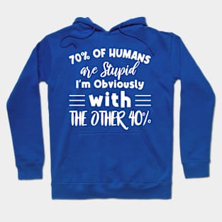 70% of humans are Stupid I'm with the other 40% Funny Humor Hoodie